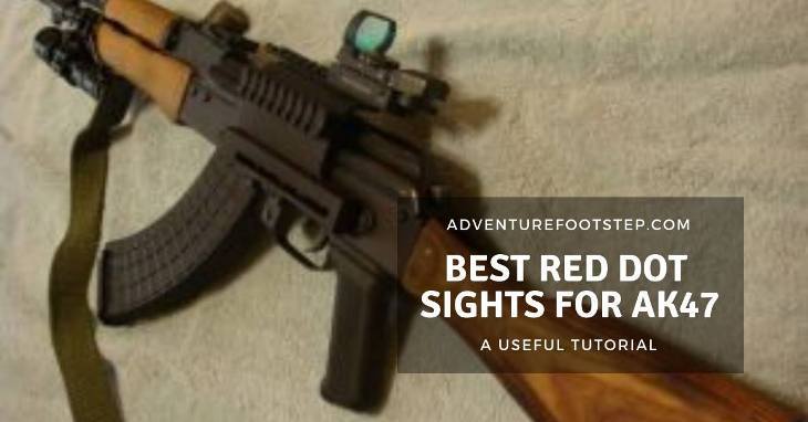 Reviewing The Best Red Dot Sights for AK47: A Useful Tutorial