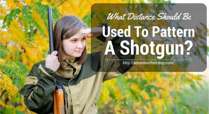 Ultimate Guide To – What Distance Should Be Used To Pattern A Shotgun?