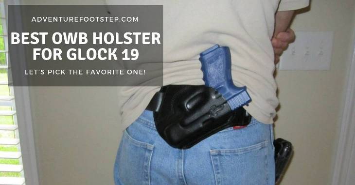 Reviewing The Best Owb Holster For Glock 19: Let’s Pick The Favorite One!