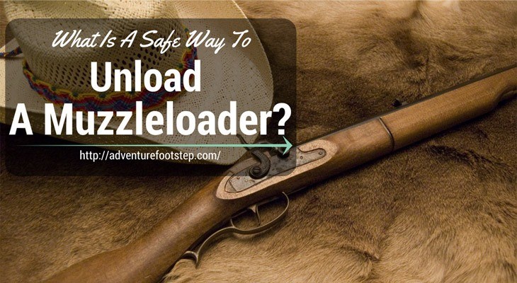 Do You Know, What Is A Safe Way To Unload A Muzzleloader?