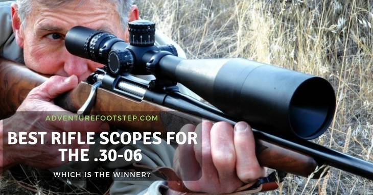Top 3 Best Rifle Scopes for The .30-06 Cartridge: Which is The Winner?