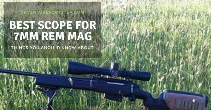Things You Should Know About The Best Scope For 7mm Rem Mag in 2022