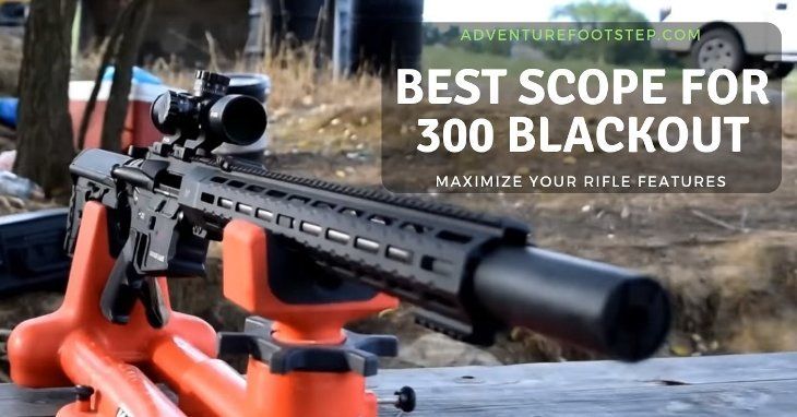 Best Scope for 300 Blackout, Maximize Your Rifle Features