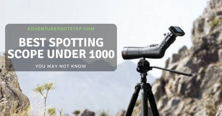 Top 3 Best Spotting Scope Under 1000 You May Not Know