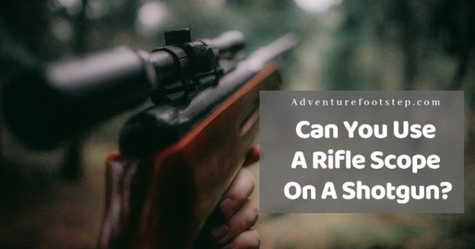Can You Use A Rifle Scope On A Shotgun? Should or Shouldn’t?